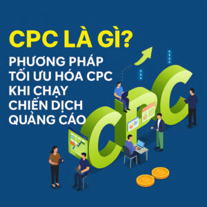 Tối Ưu CPC Trong Google Ads – Bí Quyết Giảm Chi Phí, Tăng Chuyển Đổi